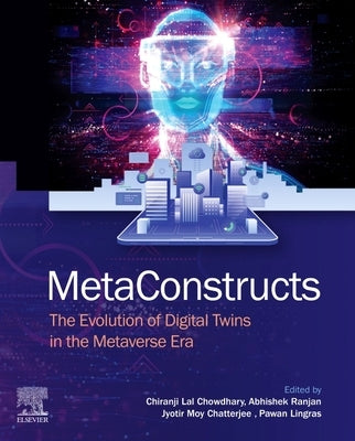 Metaconstructs: The Evolution of Digital Twins in the Metaverse Era by Chowdhary, Chiranji Lal