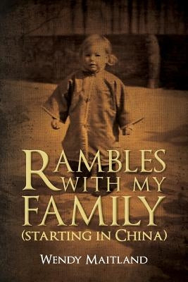 Rambles With My Family: (Starting in China) by Maitland, Wendy