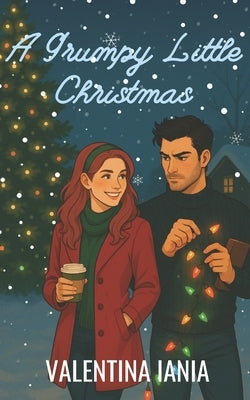 A Grumpy Little Christmas: a smutty Christmas romcom: Includes exclusive bonus chapters and an extra scene by Iania, Valentina