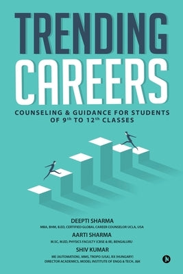 Trending Careers: Counseling & Guidance for Students of 9th to 12th Classes by Aarti Sharma