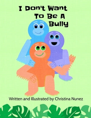 I Don't Want To Be A Bully by Nunez, Christina