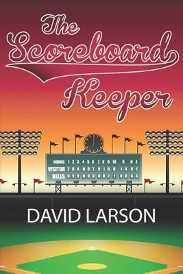The Scoreboard Keeper by Larson, David