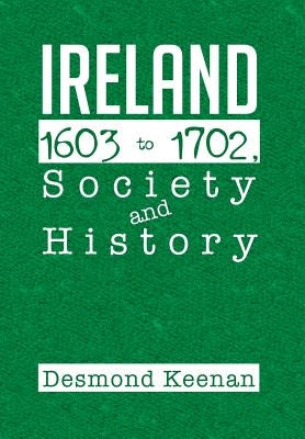 Ireland 1603-1702, Society and History by Keenan, Desmond