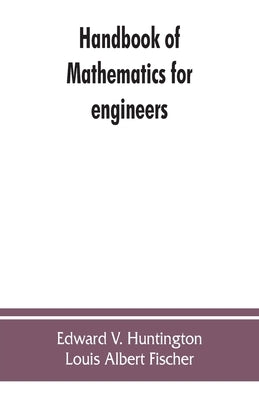 Handbook of mathematics for engineers by V. Huntington, Edward