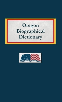 Oregon Biographical Dictionary by Capace, Nancy