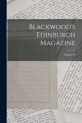 Blackwood's Edinburgh Magazine; Volume 10 by Anonymous