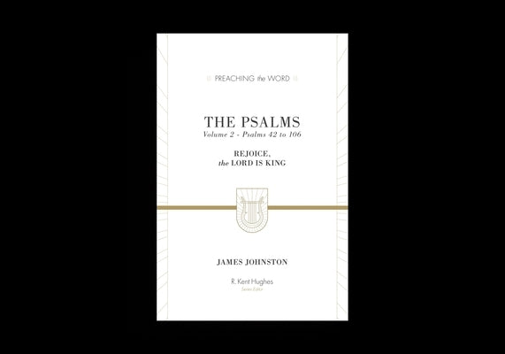 The Psalms: Rejoice, the Lord Is King (Volume 2, Psalms 42 to 106) by Johnston, James
