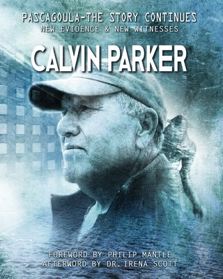 Pascagoula - The Story Continues: New Evidence & New Witnesses by Parker, Calvin