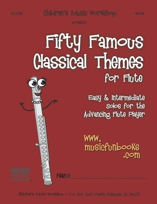 Fifty Famous Classical Themes for Flute: Easy & Intermediate Solos for the Advancing Flute Player by Newman, Larry E.
