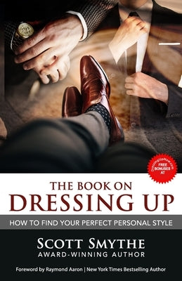 Dressing Up: How To Find Your Perfect Personal Style by Aaron, Raymond