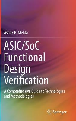 Asic/Soc Functional Design Verification: A Comprehensive Guide to Technologies and Methodologies by Mehta, Ashok B.