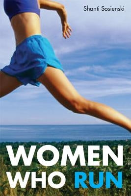 Women Who Run by Sosienski, Shanti