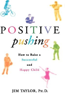 Positive Pushing: How to Raise a Successful and Happy Child by Taylor, Jim