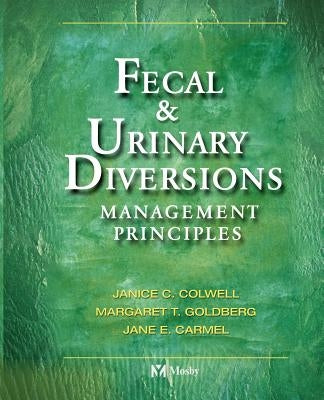 Fecal & Urinary Diversions: Management Principles by Colwell, Janice C.