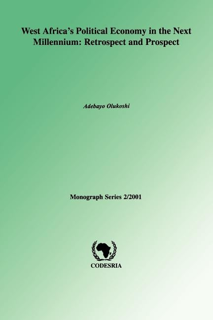 West Africa's Political Economy in the Next Millenium: Retrospect and Prospect by Olukoshi, Adebayo