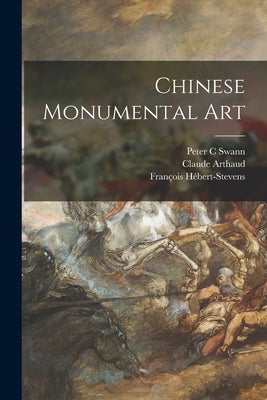 Chinese Monumental Art by Swann, Peter C.