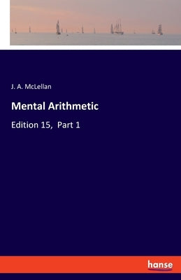 Mental Arithmetic: Edition 15, Part 1 by McLellan, J. A.
