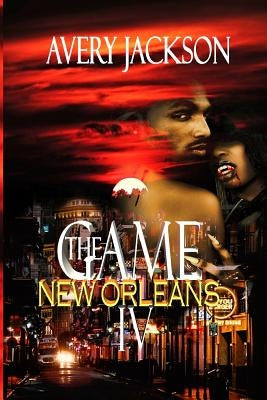 The Game IV New Orleans by Jackson, Avery A., Sr.