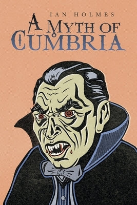 A Myth of Cumbria by Holmes, Ian