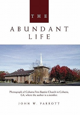 The Abundant Life by Parrott, John W.