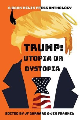 Trump Utopia or Dystopia Anthology by Frankel, Jen