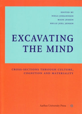 Excavating the Mind: Cross-Sections Through Culture, Cognition and Materiality by Johannsen, Niels