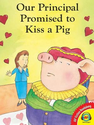 Our Principal Promised to Kiss a Pig by Dakos, Kalli