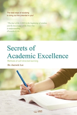 Secrets of Academic Excellence by Lee, Jaerock