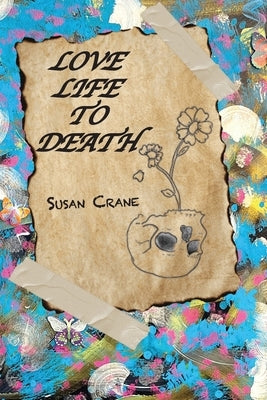Love Life to Death by Crane, Susan