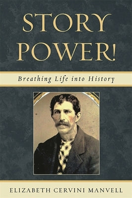 Story Power: Breathing Life Into History by Manvell, Elizabeth Cervini