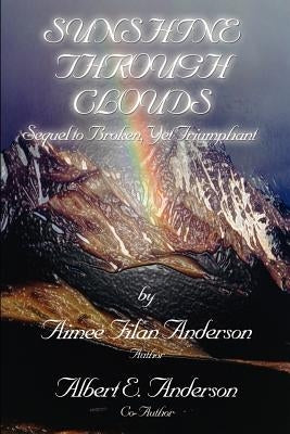 Sunshine Through Clouds: Sequel to Broken, Yet Triumphant by Anderson, Aimee Filan