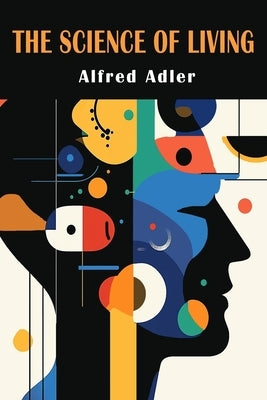 The Science of Living by Adler, Alfred