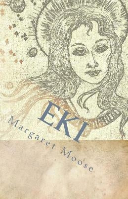 Eki: Annunaki Song of the Beginning, Book One by Moose, Margaret F.