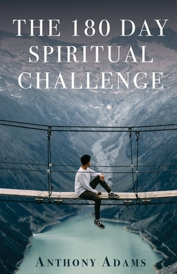 The 180 Day Spiritual Challenge by Adams, Anthony