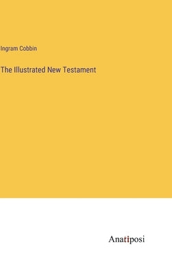 The Illustrated New Testament by Cobbin, Ingram