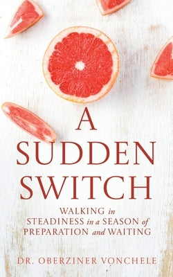 A Sudden Switch: Walking in Steadiness in a Season of Preparation and Waiting by Vonchele, Oberziner