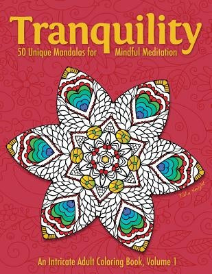 Tranquility: 50 Unique Mandalas for Mindful Meditation (an Intricate Adult Coloring Book, Volume 1) by Knight, Talia
