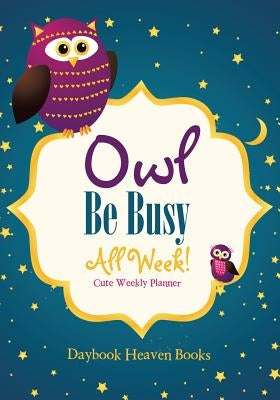 Owl Be Busy All Week! Cute Weekly Planner by Daybook Heaven