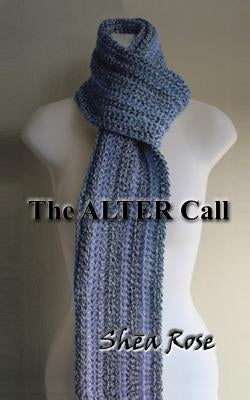 The Alter Call! by Rose, Shea