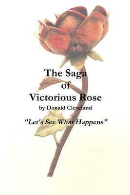 The Saga of Victorious Rose by Cleveland, Donald