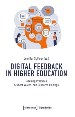 Digital Feedback in Higher Education: Teaching Practices, Student Voices, and Research Findings by Schluer, Jennifer