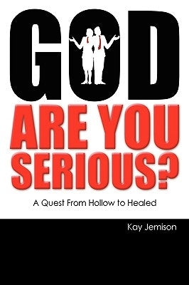 God, Are You Serious?: A Quest from Hollow to Healed by Jemison, Kay
