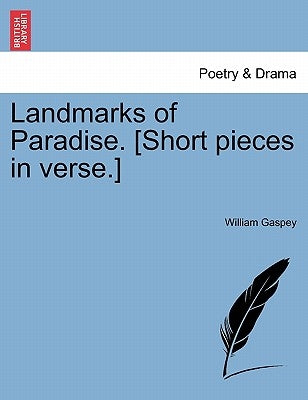 Landmarks of Paradise. [short Pieces in Verse.] by Gaspey, William