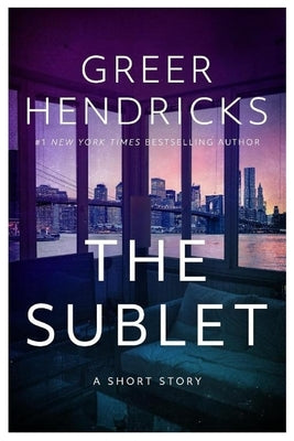 The Sublet: A Short Story by Hendricks, Greer