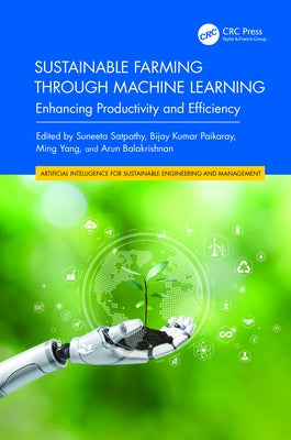 Sustainable Farming Through Machine Learning: Enhancing Productivity and Efficiency by Satpathy, Suneeta