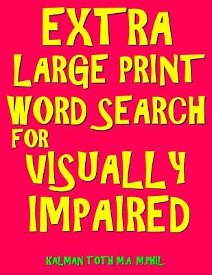 Extra Large Print Word Search for Visually Impaired: 133 Jumbo Print Entertaining Themed Puzzles by Toth M. a. M. Phil, Kalman