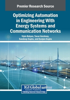 Optimizing Automation in Engineering With Energy Systems and Communication Networks by Balyan, Vipin