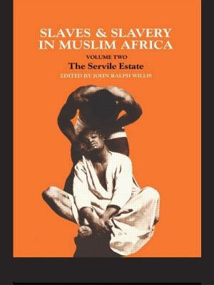 Slaves and Slavery in Africa: Volume Two: The Servile Estate by Willis, John Ralph