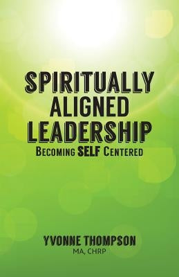 Spiritually Aligned Leadership by Thompson, Yvonne