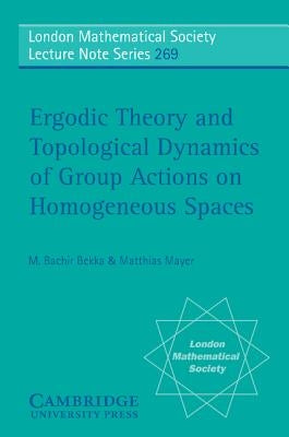 Ergodic Theory and Topological Dynamics of Group Actions on Homogeneous Spaces by Bekka, M. Bachir